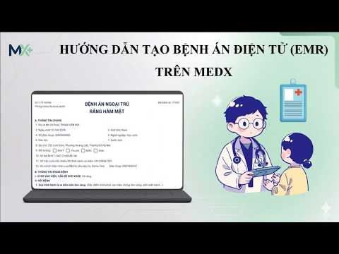 [MedX Solution][HDSD] Bệnh Án Điện Tử (EMR): Chuyên Nghiệp – Bảo Mật – Tối Ưu