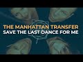 The Manhattan Transfer - Save The Last Dance For Me (Official Audio)