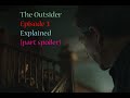 The outsider HBO season 1 episode 3 explained (part spoiler)