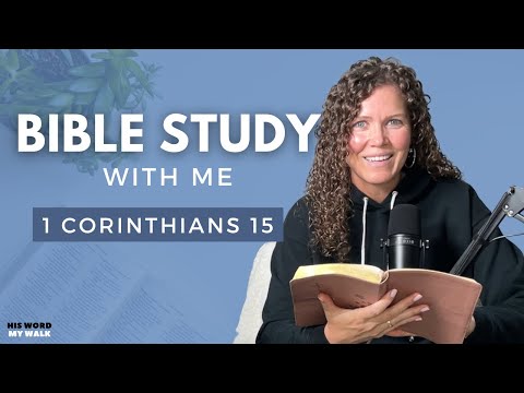 1 Corinthians 15 | The Resurrection of Christ and Our Hope Explained [Bible Study WITH ME]