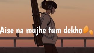Download lagu AISE NA MUJHE TUM DEKHO (SLOW & REVERBED)|| LO-FI || LO-FI VIBES🍂 mp3