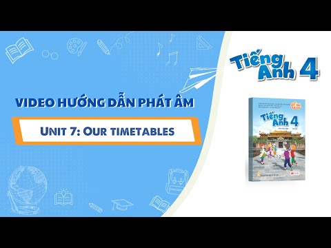 HƯỚNG DẪN PHÁT ÂM LỚP 4  - Unit 7: Our timetables
