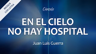 C0305 EL CIELO NO HAY HOSPITAL - Juan Luis Guerra (Letra)