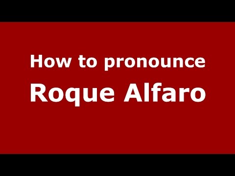 How to pronounce Roque Alfaro (Spanish/Argentina) - PronounceNames.com