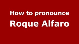 How to pronounce Roque Alfaro