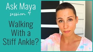 Ask Maya 4 - Walking With a Stiff Ankle? (broken ankle recovery)