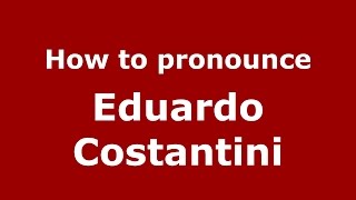 How to pronounce Eduardo Costantini