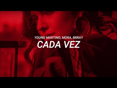 Young Martino, Mora, Brray - Cada vez (LETRA)