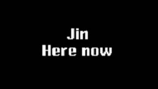 jin here now