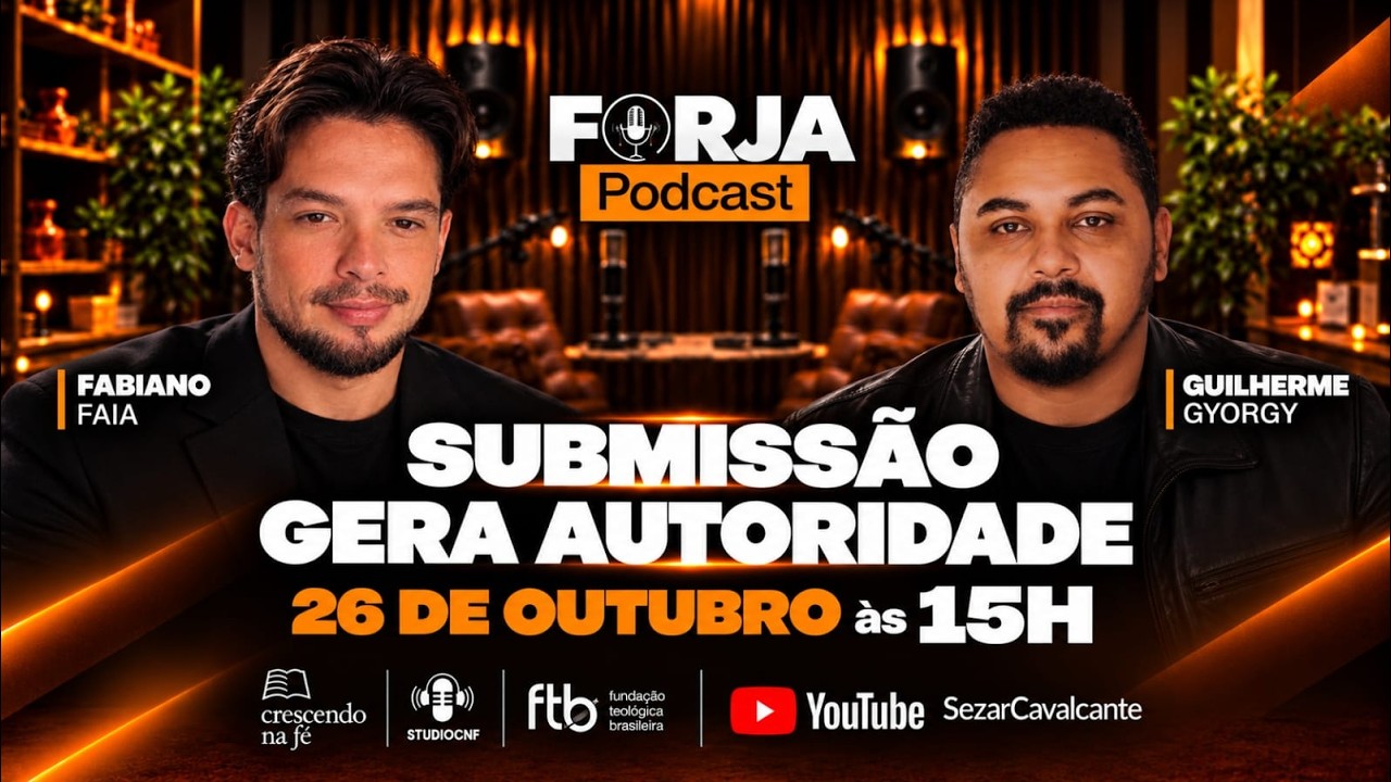 FORJA PODCAST - SUBMISSÃO GERA AUTORIDADE - PR. FABIANO FAIA E  PR. GUILHERME GYORGY - 26/10
