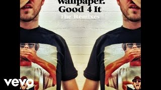 Wallpaper. - Good 4 It (Laidback Luke goes Melbourne Vocal Mix - Audio)