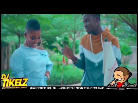 Kuami eugene ft Jaro Local   Angela DJ Tikelz Remix 2018