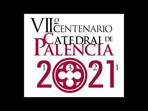 7º centenario de la catedral de Palencia (1321-2021). 700 años de un sueño gótico