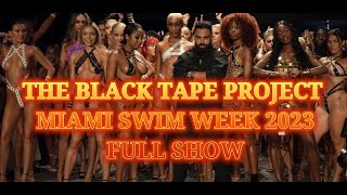 FULL SHOW THE BLACK TAPE PROJECT MIAMI SWIM WEEK 2023 ART HEARTS FASHION RUNWAY SHOW