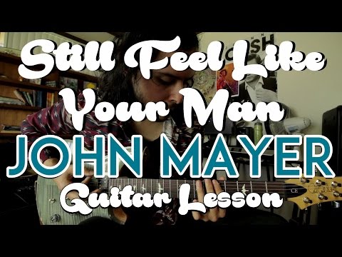 Still Feel Like Your Man - John Mayer - Guitar Lesson - Tutorial - How to Play
