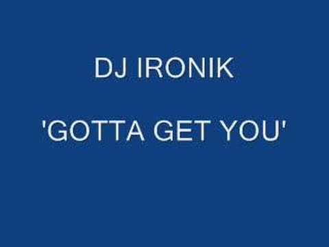 DJ Ironik - Gotta Get You