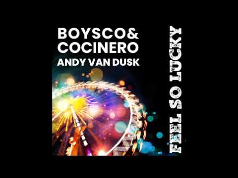 Boysco & Cocinero X Andy Van Dusk - Feel So Lucky