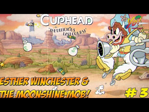 Cuphead: The Delicious Last Course! Esther Winchester and The Moonshine Mob! - YoVideogames
