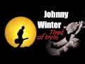 Johnny Winter - Tired Of Tryin' (Kostas A~171)