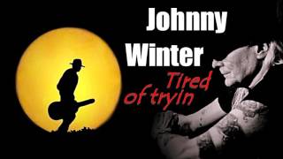 Johnny Winter - Tired Of Tryin&#39; (Kostas A~171)