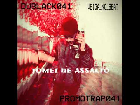 DUBLACK- TOMEI DE ASSALTO (PROD.VEIGA)
