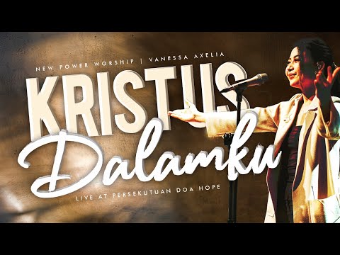 KRISTUS DALAMKU (Live at @PersekutuanDoaHOPE) | New Power Worship ft. Vanessa Axelia