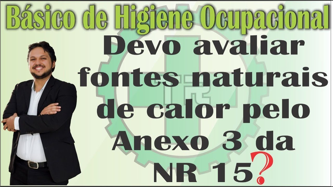 Devo avaliar fontes naturais de calor pelo Anexo 3 da NR 15?