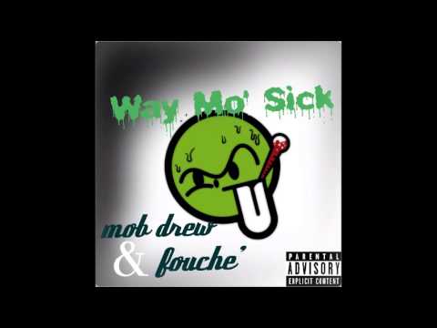 Mob Drew & Fouche' - "Way Mo' Sick"