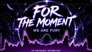 For The Moment - WE ARE FURY (Nightcore)