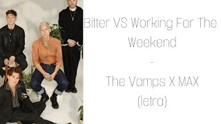 the vamps x max - bitter vs working for the weekend (letra)