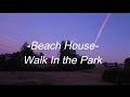 Beach House - Walk in the park [Lyrics]