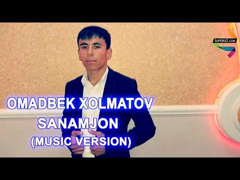 Omadbek Xolmatov - Sanamjon | Омадбек Холматов - Санамжон (Music Version)