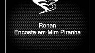 Mc Renan - Encosta em Mim Piranha [DJ EVERTON DETONA E DJ CAVERINHAA22]