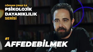 Affedebilmek - Psikolog Gökhan Çınar’la Psikolojik Dayanıklılık Serisi