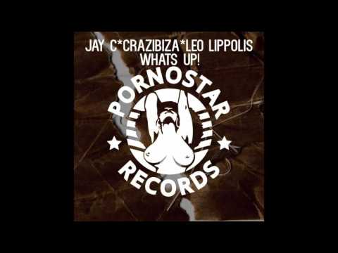Leo Lippolis, Crazibiza, Jay-C  WHAT'S UP (Original Mix), Pornostar Records