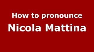 How to pronounce Nicola Mattina