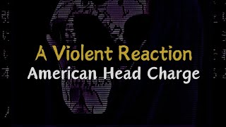 A Violent Reaction - American Head Charge | Lyrics