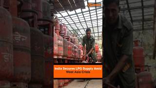 India Secures LPG Supply Amid West Asia Crisis
