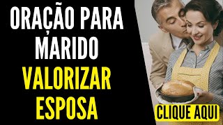 Oração para Marido Valorizar Esposa - Oração pelo Casamento