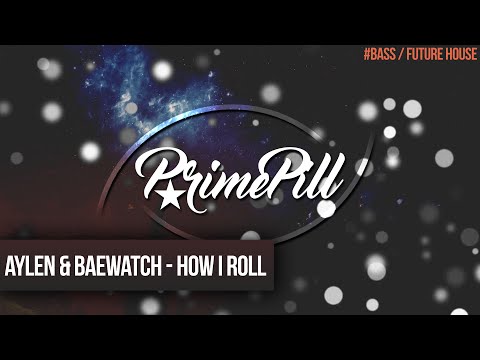 Aylen & Baewatch - How I Roll