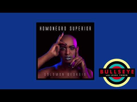 Solomon Georgio Discusses "Homonegro Superior" on Bullseye