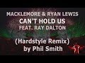MACKLEMORE & RYAN LEWIS - CAN'T HOLD US feat RAY DALTON (Hardstyle) REMIX by Phil Smith