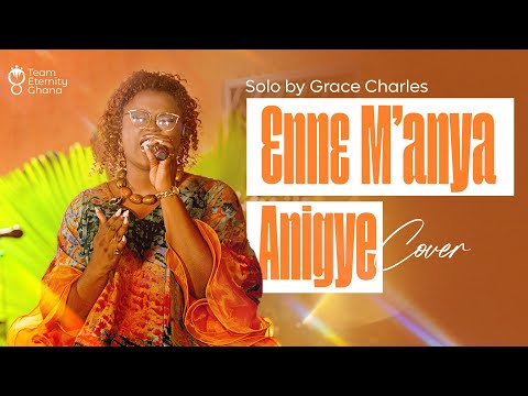 Team Eternity Ghana - "Ɛnnɛ M’anya Anigye” (cover) BY GRACE CHARLES