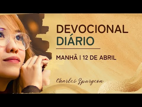 DEVOCIONAL DIÁRIO de Charles Spurgeon | 12 de abril - MANHÃ | Salmos 22:14