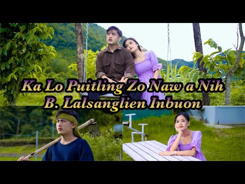 B.Lalsanglien Inbuon | Ka Lo Puitling Zo Naw A Nih | Official Music Video |#hmar #hlathar #lovesong 