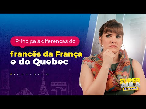 Principais diferenças do francês da França e francês do Quebec