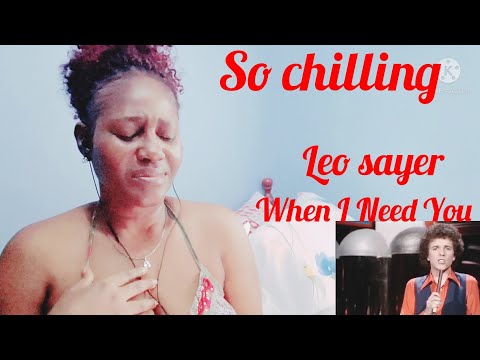 HE GIVES ME THE CHILLS _Leo Sayer - When I Need You / REACTION