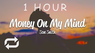 [1 HOUR 🕐 ] Sam Smith - Money On My Mind (Lyrics)