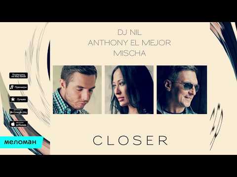 Dj Nil, Anthony El Mejor, Mischa - Closer