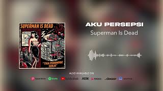 Download lagu Superman Is Dead - Aku Persepsi mp3